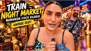 🇹🇭 Bangkok'un EN BÜYÜK Vintage Gece Pazarı!  | Srinagarindra Train Night Market