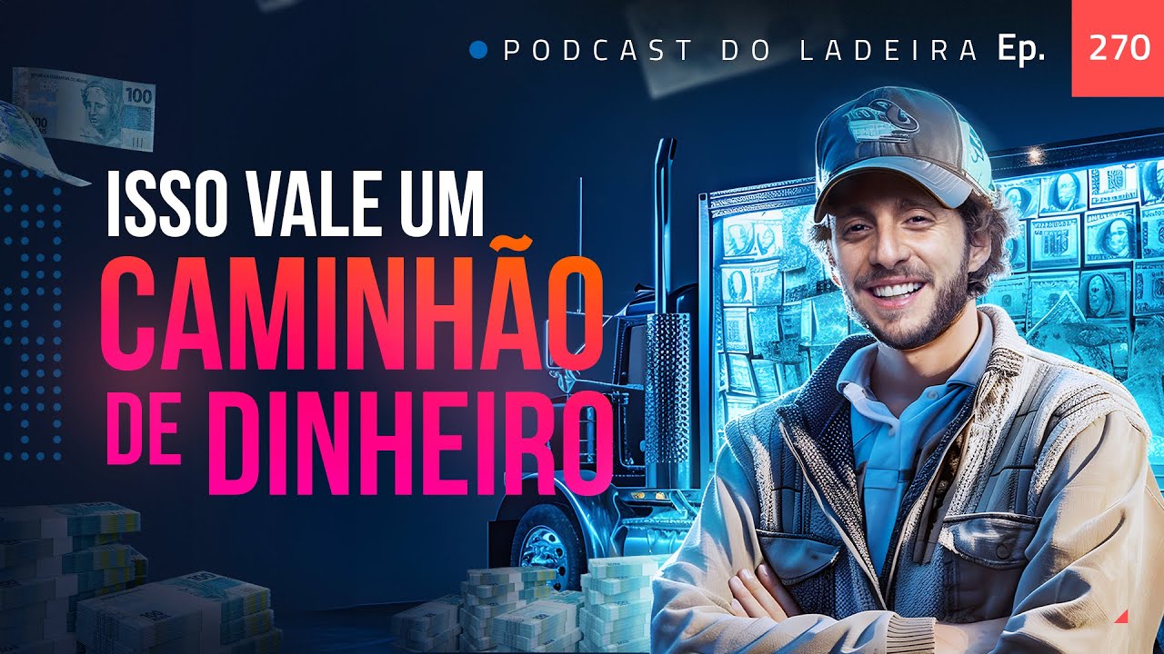 Ep. 270 - Isso vale um caminhão de dinheiro