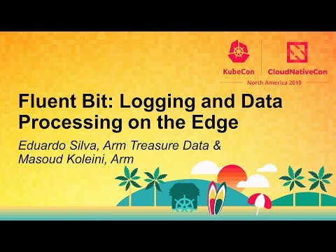 Fluent Bit: Logging and Data Processing on the Edge - Eduardo Silva & Masoud Koleini