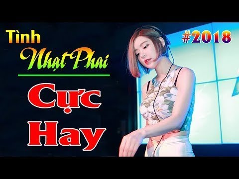 TÌNH NHẠT PHAI 2018 – LK Dân Ca Trữ Tình, Nhạc Trẻ 8X Khiến Hàng Triệu Người Ngất Lên Ngất Xuống