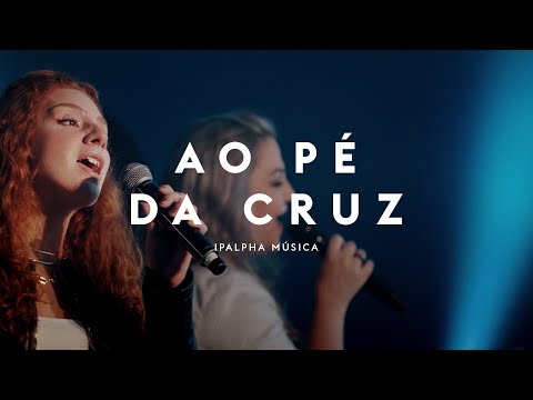 Ao Pé da Cruz | IPALPHA Música
