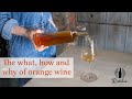 The What, How and Why of Orange Wine