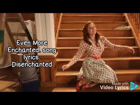 Even more Enchanted. song lyrics. disenchanted Disney