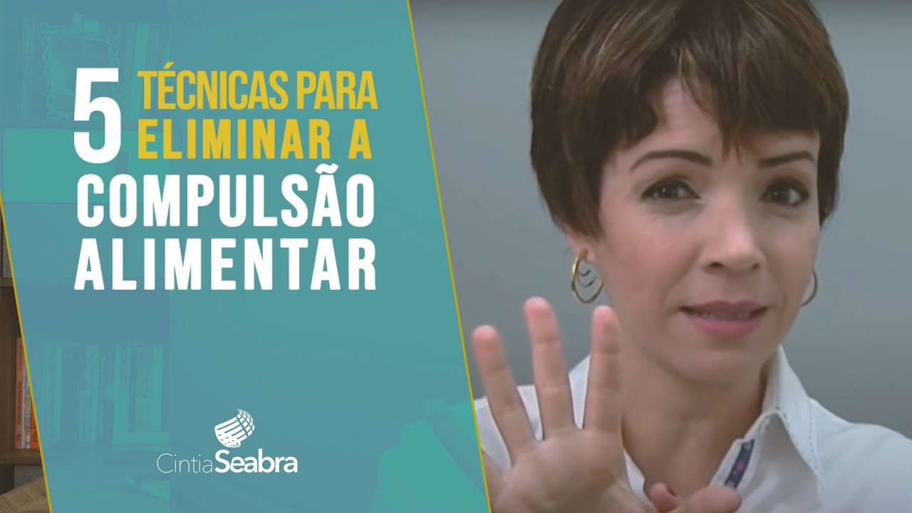 5 Técnicas para Eliminar a Compulsão Alimentar | CINTIA SEABRA