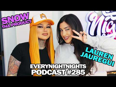 Lauren Jauregui & Snow Tha Product | EVERYNIGHTNIGHTS PODCAST #285