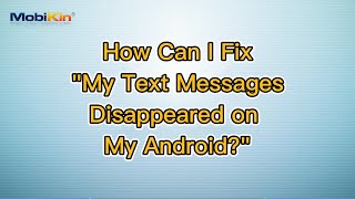 How Can I Fix "My Text Messages Disappeared on My Android?"