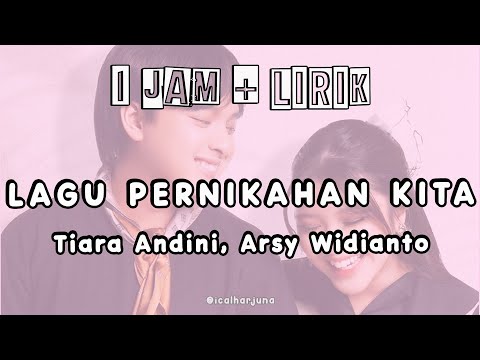 1 Jam + Lirik , Lagu Pernikahan Kita - Tiara Andini, Arsy Widianto |