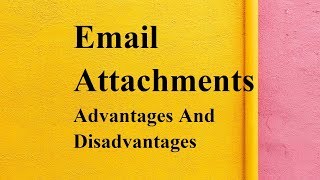 Email Attachments advantages and disadvantages