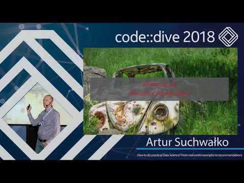 How to do practical Data Science? From real-world examples (…) - Artur Suchwałko - code::dive 2018
