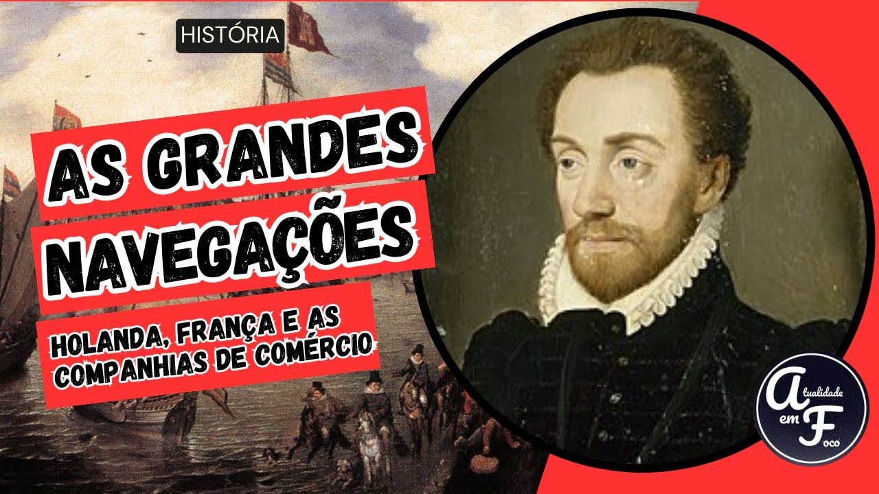 AS GRANDES NAVEGAÇÕES IV: HOLANDA, FRANÇA E AS COMPANHIAS DE COMÉRCIO (HISTÓRIA)