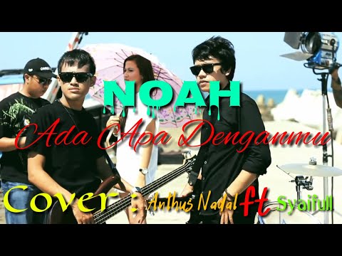 ADA APA DENGANMU _NOAH || COVER by Anthus Nadal ft Syaifull