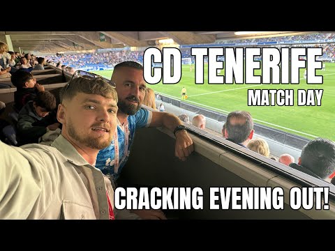 CD TENERIFE MATCH DAY! BRILLIANT NIGHT!