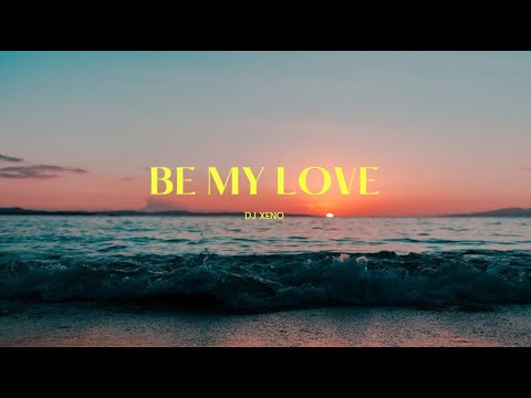 Be My Love - DJ Xeno