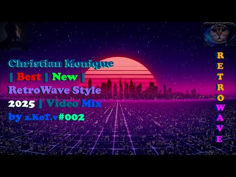 Christian Monique | Best | New | RetroWave Style 2025 | Video Mix by z.KoT.v #002