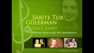 Sâbite Tur Gülerman - Bilse bir kerre o şûh hâl-i perîşânımızı - Rast Şarkı