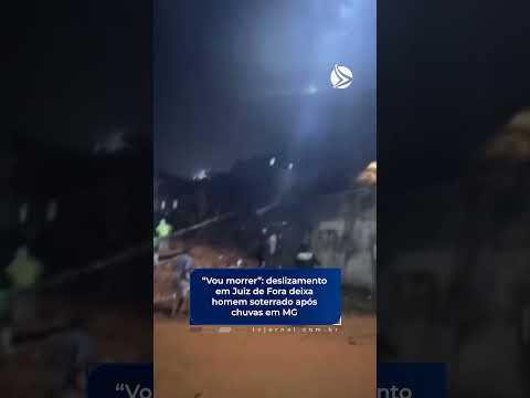 “Vou morrer”: deslizamento em Juiz de Fora deixa homem soterrado após chuvas em MG