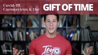 The Gift of Time (Coronavirus & COVID-19)