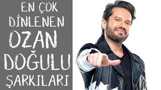 Ozan Doğulu&#39;nun En Çok Dinlenen Şarkıları  - ŞAFAK KARAMAN