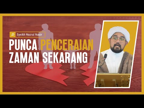 Punca Penceraian Zaman Sekarang - Syeikh Nazrul Nasir.
