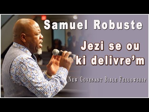 Samuel Robuste Jezu se ou ki Delivre'm   New Covenant Bible Fellowship 21 Days of Prayer 2017