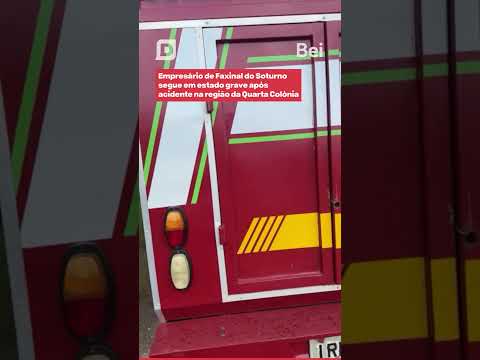 EMPRESÁRIO DE FAXINAL DO SOTURNO SEGUE EM ESTADO GRAVE APÓS ACIDENTE NA REGIÃO DA QUARTA COLÔNIA