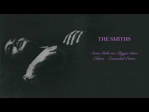 Some Girls are Bigger than Others (Extended Outro) - The Smiths