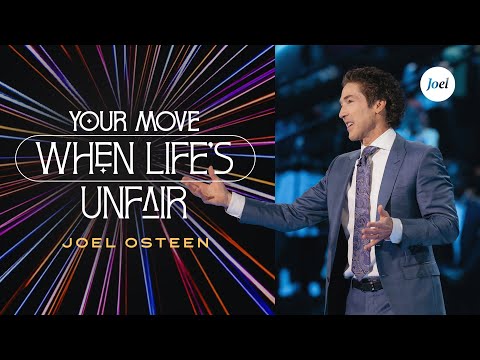 Your Move When Life's Unfair | Joel Osteen