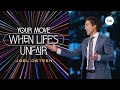 Your Move When Life S Unfair Joel Osteen