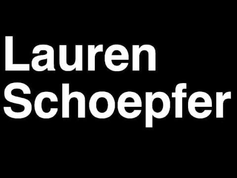 How to Pronounce Lauren Schoepfer