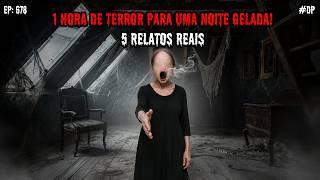 1 HORA DE TERROR! - 5 RELATOS REAIS | EP.678 #dp