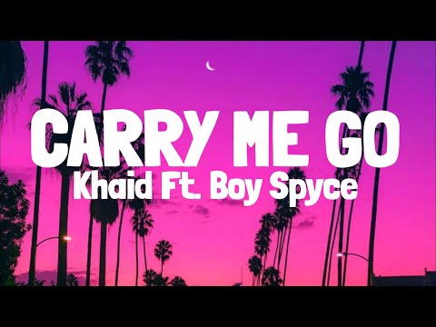 Khaid & Boy spyce - Carry Me Go (Lyrics)