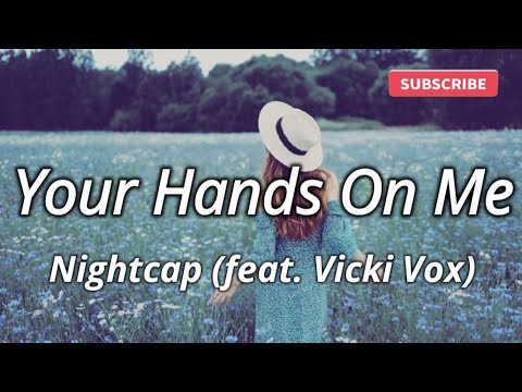 Your Hands On Me- Nightcap (feat. Vicki Vox), Lyrics/Lyric Video