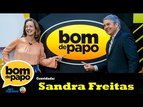 Programa Bom de Papo - 31/05/2018 - Sandra Freitas