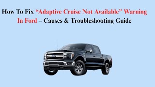 How To Fix “Adaptive Cruise Not Available” Warning In Ford – Causes & Troubleshooting Guide
