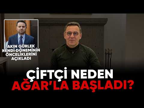 Deniz Zeyrek: "Çiftçi neden Ağar’la başladı?, Akın Gürlek kendi döneminin önceliklerini açıkladı"