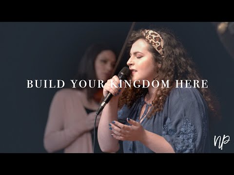 Build Your Kingdom Here by Rend Collective (feat. Anna Estes) - North Palm Worship