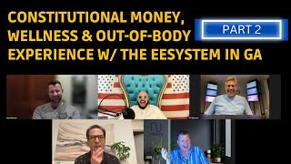 PART 2 | Constitutional Money, Wellness & Incredible Testimonials with the EESystem in GA