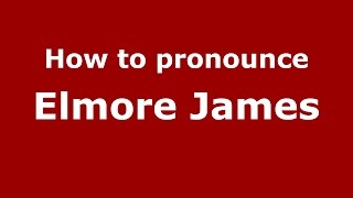How to pronounce Elmore James