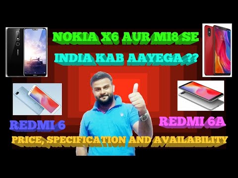 Redmi 6 & 6A Launched ,Nokia 6X & MI8 SE/ MI8 i India Launch Date,