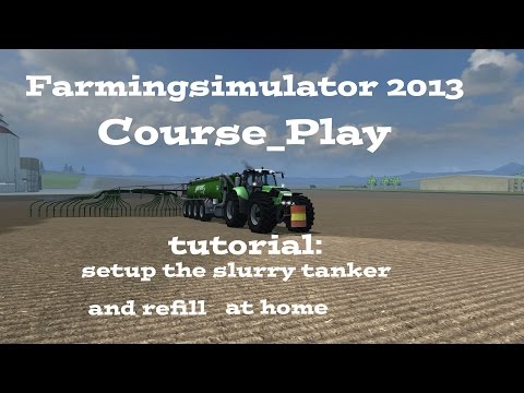 Let's Play Farming Simulator 2013 Courseplay Tutorial #20  setup the slurry and refil at home