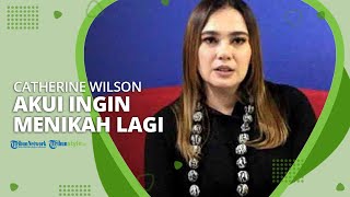 Seusai Bebas dari Penjara, Catherine Wilson Akui Ingin Menikah Lagi