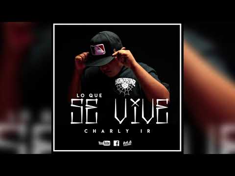 Charly IR - Lo Que Se Vive 🇲🇽😈👑 (Audio Oficial)