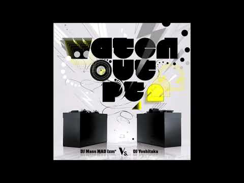 Watch Out Pt.2 (Full Version) / DJ Mass MAD Izm* VS. DJ Yoshitaka