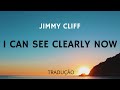 Jimmy Cliff - I Can See Clearly Now Tradução