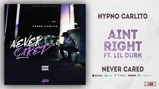 Hypno Carlito - Aint Right Ft. Lil Durk (Never Cared)