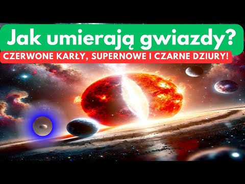 Jak umierają gwiazdy? Od czerwonych karłów po supernowe i czarne dziury