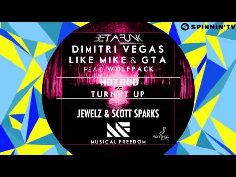 Dimitri Vegas & Like Mike & GTA vs Jewelz & Scott Sparks - Hot Rod Turn It Up (Betafunk Mashup)