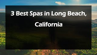 3 Best Spas in Long Beach, California | Wellness Centers