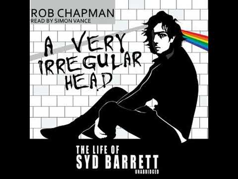 A Very Irregular Head: The Life of Syd Barrett by Rob Chapman