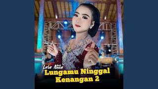 Download lagu Lungamu Ninggal Kenangan 2 mp3